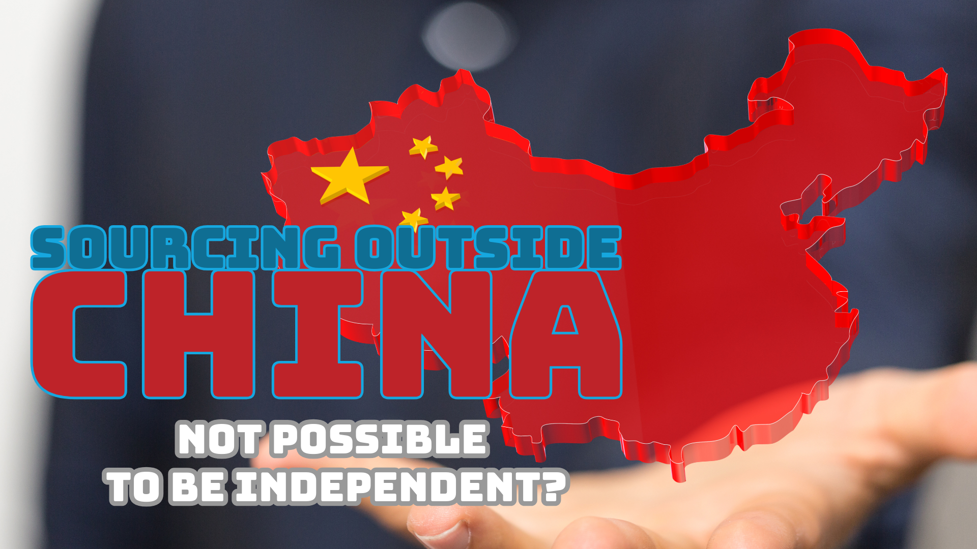 Sourcing outside of China – is it possible to be independent of China supply chain?